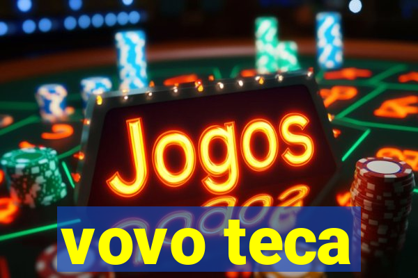 vovo teca